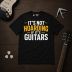 It's Not Hoarding If It's Guitars T-Shirt