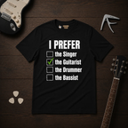 I Prefer The Guitarist T-Shirt