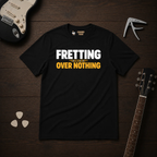 Fretting Over Nothing T-Shirt