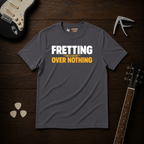 Fretting Over Nothing T-Shirt