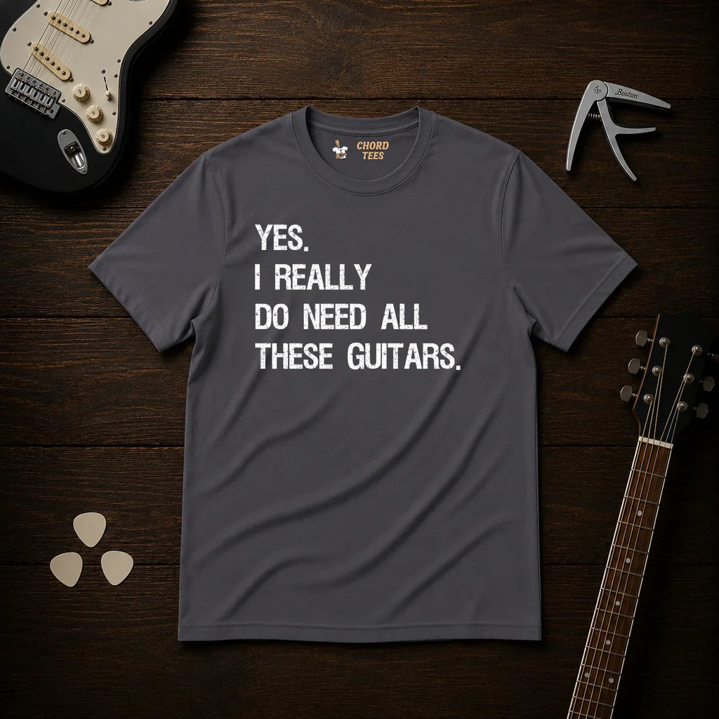 Yes I Really Do Need T-Shirt