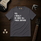 Yes I Really Do Need T-Shirt
