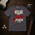 Relax The Bass Player Is Here T-Shirt