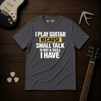 I Play Guitar Because T-Shirt