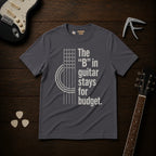The "B" In Guitar Stays For Budget T-Shirt