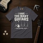 I Have Too Many Guitars T-Shirt