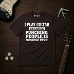 I Play Guitar Because Punching People T-Shirt