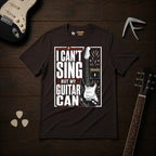 I Can't Sing But My Guitar Can T-Shirt