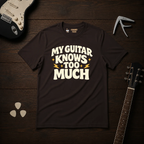 My Guitar Knows Too Much T-Shirt
