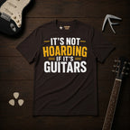 It's Not Hoarding If It's Guitars T-Shirt