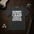 Sorry For What I Said T-Shirt