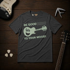 Be Good To Your Wood T-Shirt