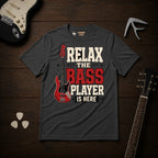 Relax The Bass Player Is Here T-Shirt