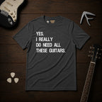 Yes I Really Do Need T-Shirt