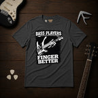 Bass Players Finger Better T-Shirt