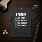 I Prefer The Guitarist T-Shirt