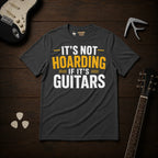 It's Not Hoarding If It's Guitars T-Shirt