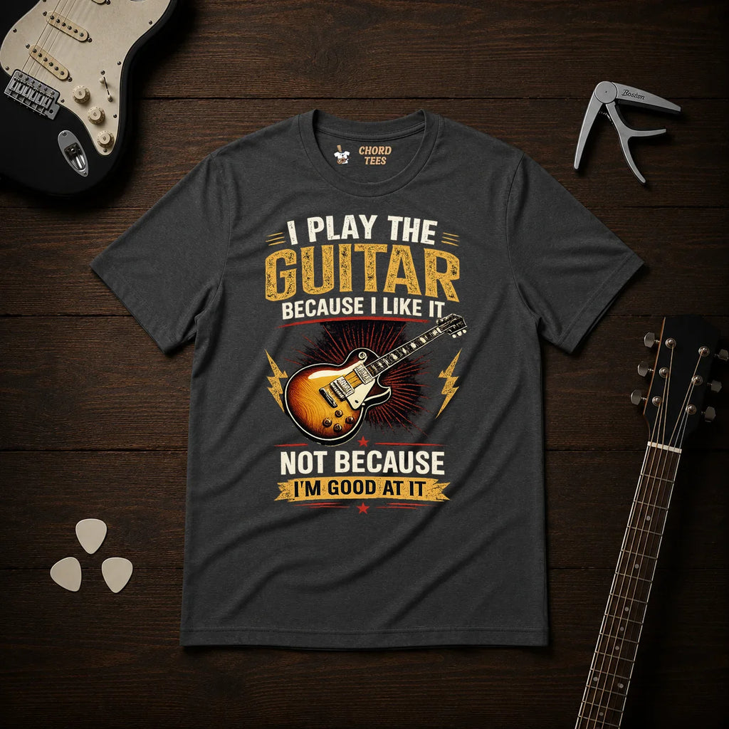 I Play The Guitar Because T-Shirt