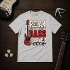 Relax The Bass Player Is Here T-Shirt