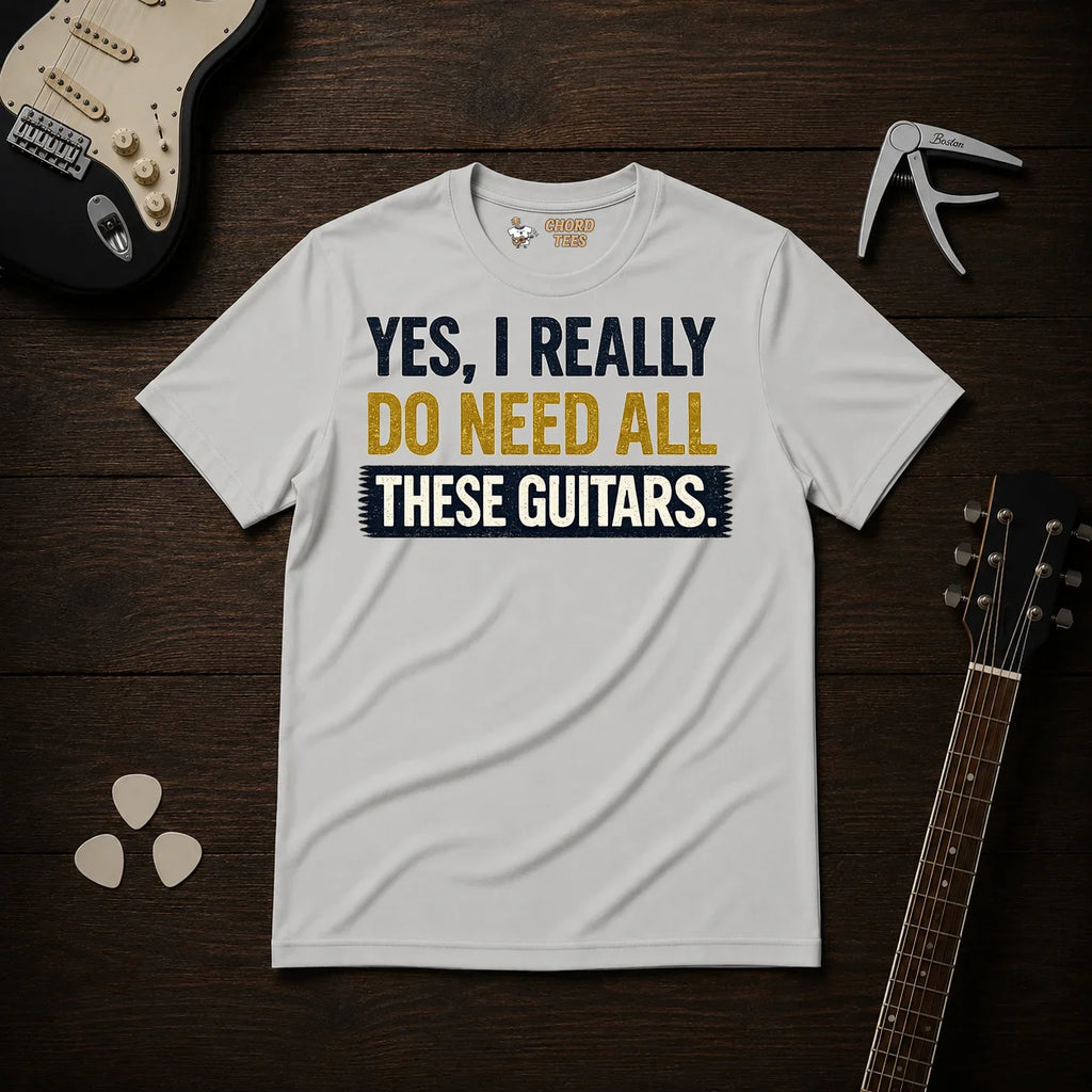 Yes I Really Do Need All These Guitars T-Shirt