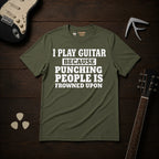 I Play Guitar Because Punching People T-Shirt
