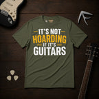 It's Not Hoarding If It's Guitars T-Shirt
