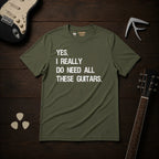 Yes I Really Do Need T-Shirt