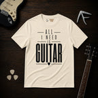 All I Need Is Guitar T-Shirt