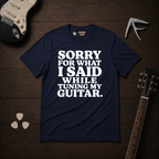 Sorry For What I Said T-Shirt