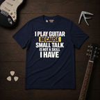 I Play Guitar Because T-Shirt