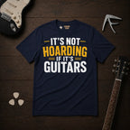 It's Not Hoarding If It's Guitars T-Shirt