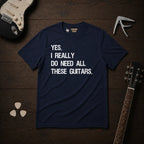 Yes I Really Do Need T-Shirt