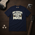 My Guitar Knows Too Much T-Shirt