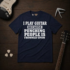 I Play Guitar Because Punching People T-Shirt