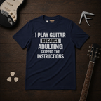 I Play Guitar Because T-Shirt