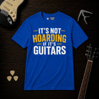 It's Not Hoarding If It's Guitars T-Shirt