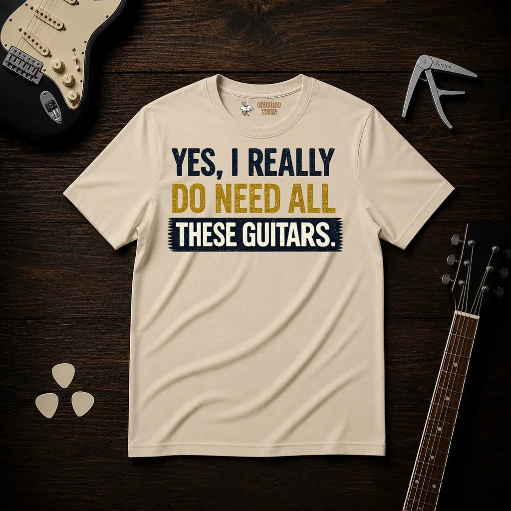 Yes I Really Do Need All These Guitars T-Shirt