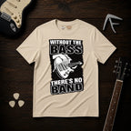 Without The Bass There's No Band T-Shirt