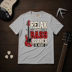 Relax The Bass Player Is Here T-Shirt
