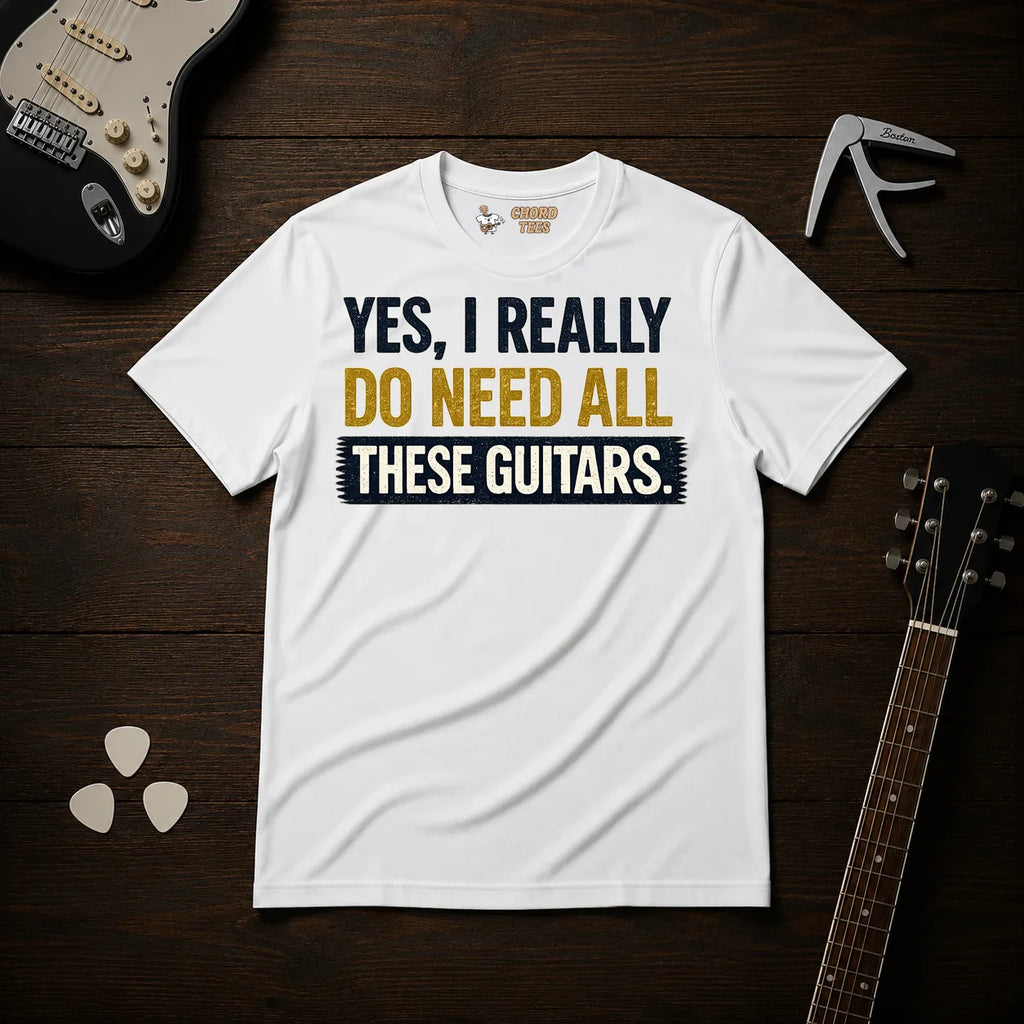 Yes I Really Do Need All These Guitars T-Shirt