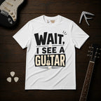 Wait I See A Guitar T-Shirt