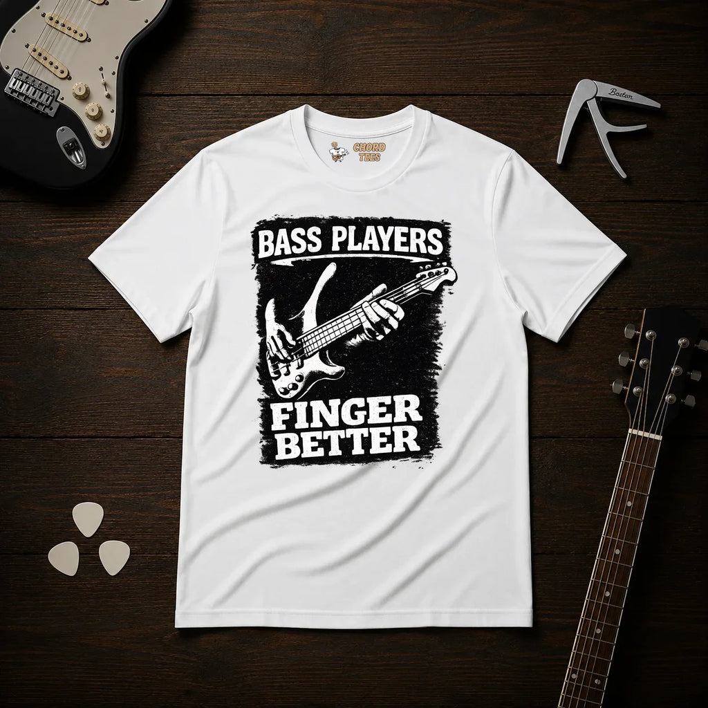 Bass Players Finger Better T-Shirt