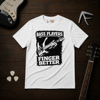 Bass Players Finger Better T-Shirt